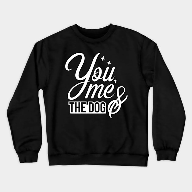 You me and the dog - funny dog quotes Crewneck Sweatshirt by podartist